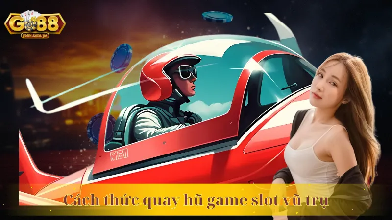 Cách thức quay hũ game slot vũ trụ
