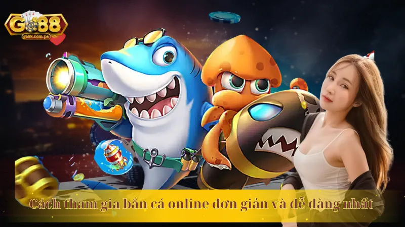 Cách tham gia bắn cá online đơn giản và dễ dàng nhất 