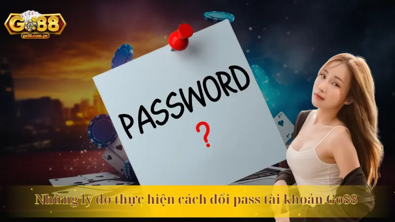 Những lý do thực hiện cách đổi pass tài khoản Go88